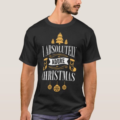 I Absolutely Adore Christmas Xmas Holiday T_Shirt