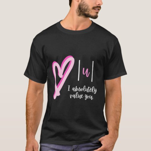 I Absolutely Value You Math Teacher ValentineS Da T_Shirt