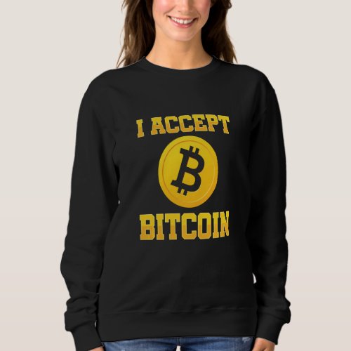 I Accept Bitcoin Crypto Currency Btc Coin Money Sweatshirt