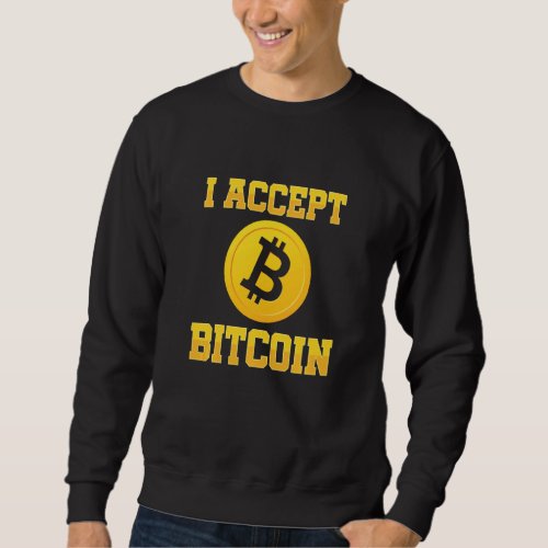 I Accept Bitcoin Crypto Currency Btc Coin Money Sweatshirt