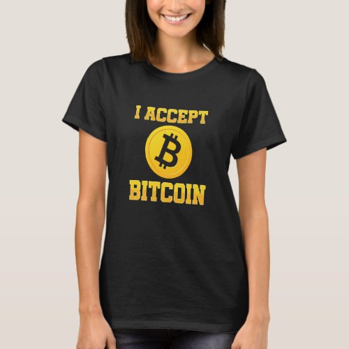 I Accept Bitcoin Crypto Currency Btc Coin Money T_Shirt