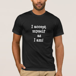 I accept myself as I am Positive thoughts T-Shirt