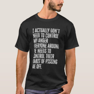 I Actually Don'T Need To Control My Anger Humor Sa T-Shirt