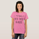 I actually need these glasses T-Shirt