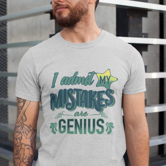 I admit my mistakes are genius | Flawed genius T-Shirt (Creator Uploaded)