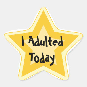 I adulted today - Sarcastic Gold Star Awards Star Sticker