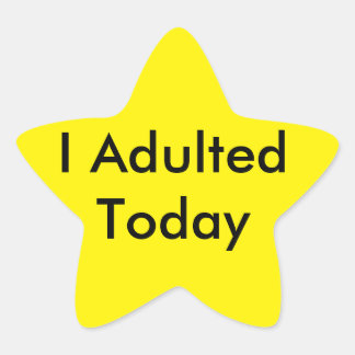 I Adulted Today Star Sticker! Sticker