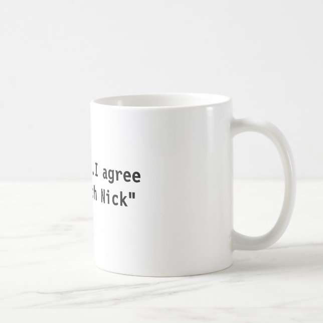 "...I agree with Nick" Coffee Mug (Right)