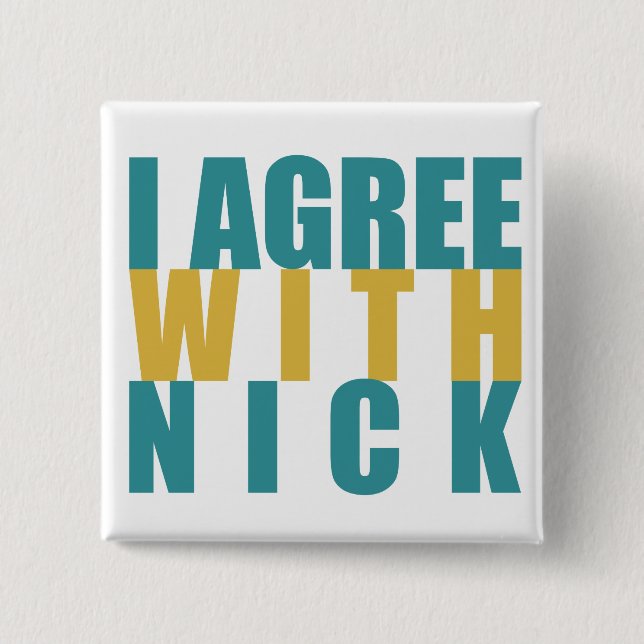 I agree with Nick Pinback Button (Front)