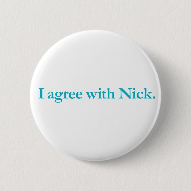 I agree with Nick Pinback Button (Front)