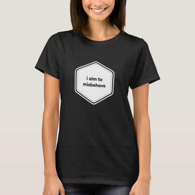 I Aim To Misbehave - Funny Sarcasm Joke Humorous M T-Shirt (Front)
