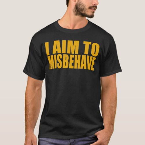 I Aim To Misbehave T_Shirt