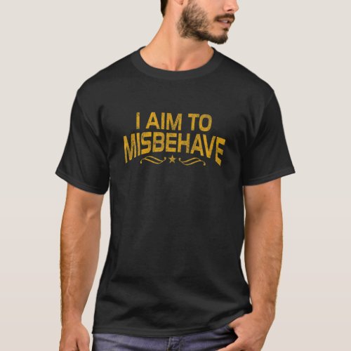 I Aim To Misbehave T T_Shirt