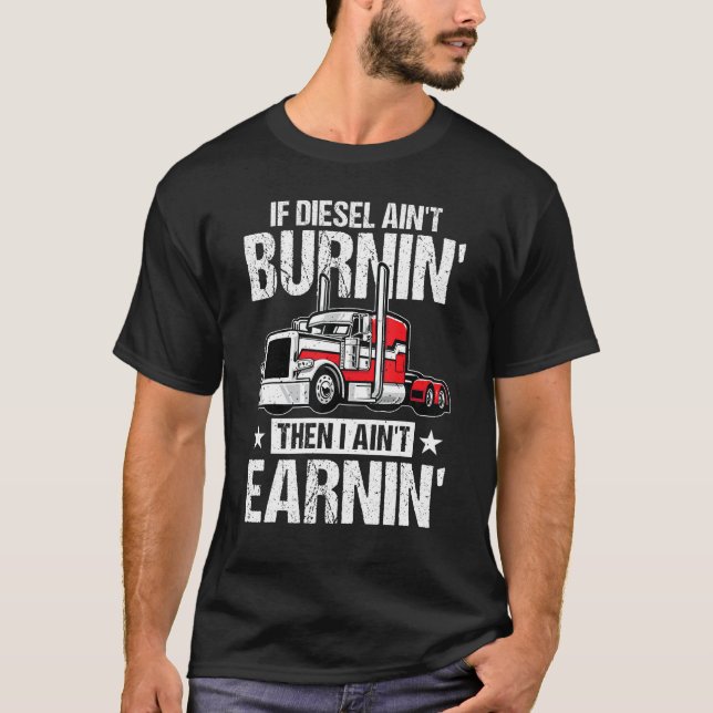I Ain t Earn  Trucking Semi Trailer Truck Driver M T-Shirt (Front)