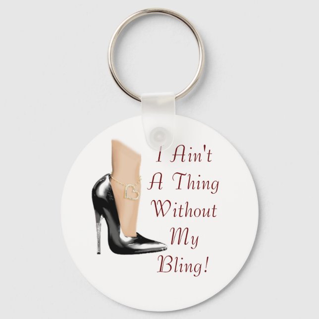 I Ain't A Thing Without My Bling! Keychain (Front)