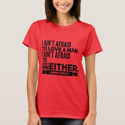 I Aint Afraid To Love A Man Annie Oakley Quote TS T_Shirt