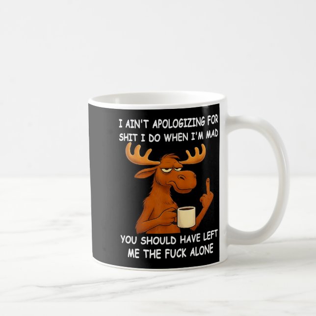 I Ain't Alogizing For I Do When I'm Mad You Should Coffee Mug (Right)