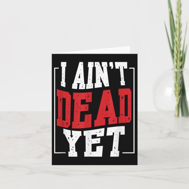 I Aint Dead Yet _ Motivation Inspiration  Card (Front)