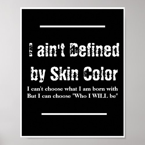 I aint Defined by my Skin Color _ Black Poster