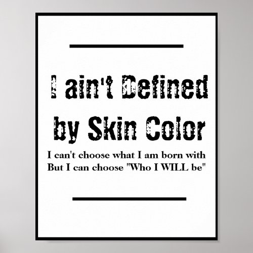 I aint Defined by my Skin Color _ White Poster
