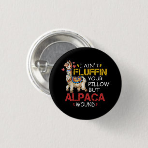 I Ain't Fluffin' Your Pillow But Alpaca Wound Button