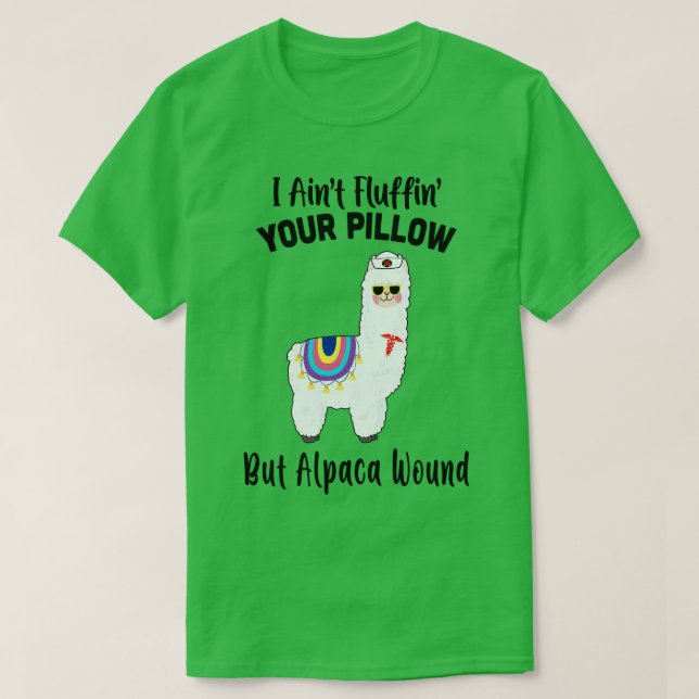 I Aint Fluffin Your Pillow But Alpaca Wound Nurse T-Shirt (Design Front)