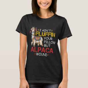I Ain't Fluffin' Your Pillow But Alpaca Wound T-Shirt