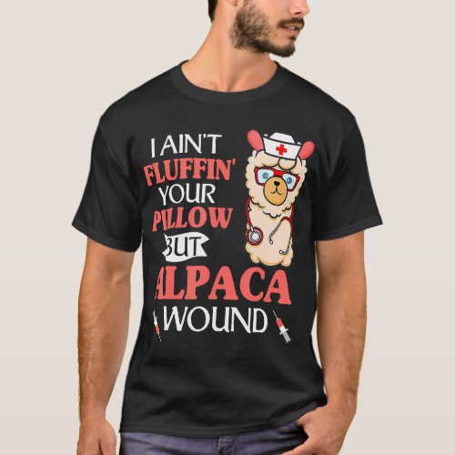 I Aint Fluffin Your Pillow But Alpaca Wound T_Shirt