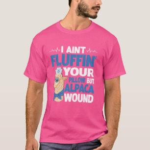 I Ain't Fluffin' Your Pillow But Alpaca Wound -- T-Shirt
