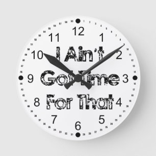 I Aint Got Time For That Funny Wall Clock