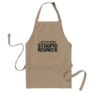I ain't Just Anuther Stoopid Redneck Adult Apron
