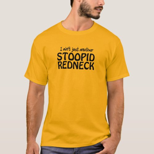 I aint Just Anuther Stoopid Redneck T_Shirt