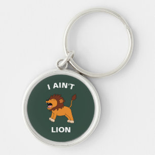 I Ain't Lion Funny Wildlife Jungle Animal Pun Keychain
