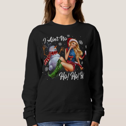 I Aint No Ho Ho Ho Funny Christmas Typography Sweatshirt