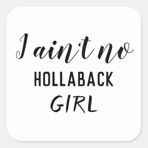 I Aint No Hollaback Girl Holler Back ZFJ Square Sticker