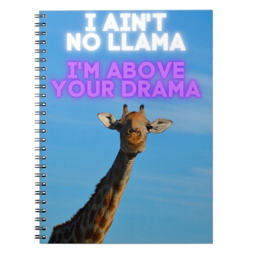 I Aint No Llama Im Above Your Drama Giraffe   Notebook
