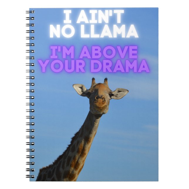 I Ain't No Llama, I'm Above Your Drama Giraffe   Notebook (Front)
