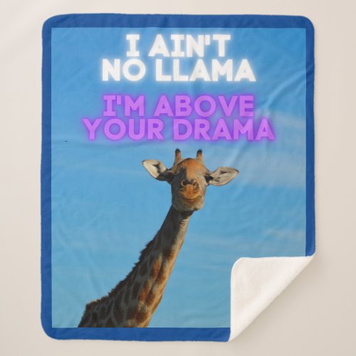 I Aint No Llama Im Above Your Drama Giraffe   Sherpa Blanket