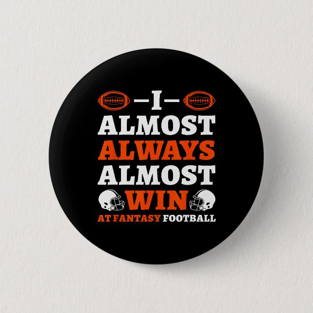 I Almost Always Almost Win At Fantasy Football  Button (Front)