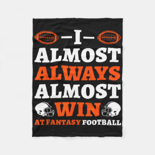 I Almost Always Almost Win At Fantasy Football  Fleece Blanket