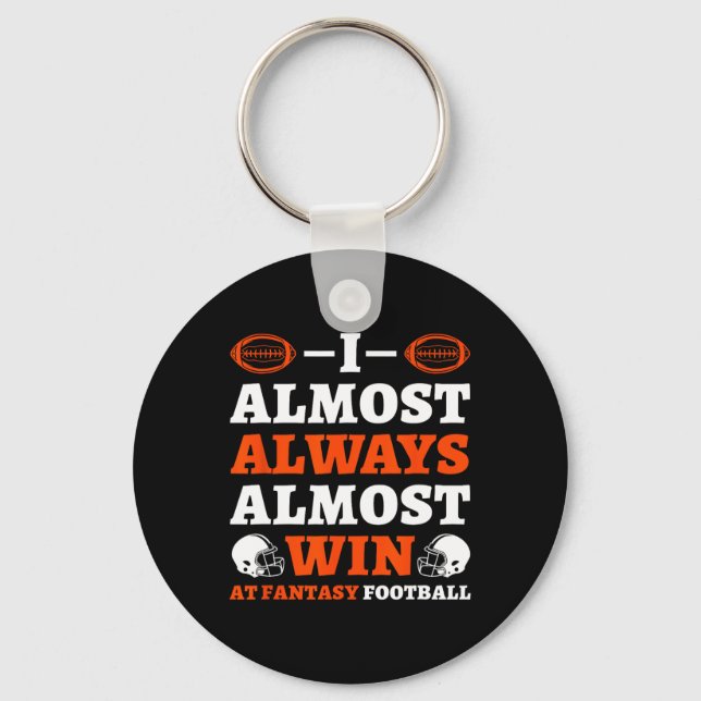 I Almost Always Almost Win At Fantasy Football  Keychain (Front)