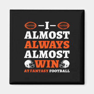 I Almost Always Almost Win At Fantasy Football  Magnet