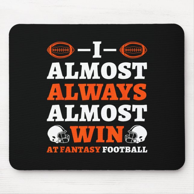 I Almost Always Almost Win At Fantasy Football  Mouse Pad (Front)