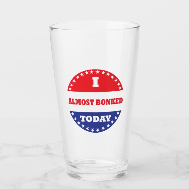 I Almost Bonked Today Glass (Front)