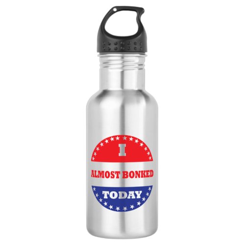 I Almost Bonked Today Stainless Steel Water Bottle