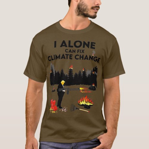 I Alone Can Fix Climate Change Donald Trump Liar T_Shirt