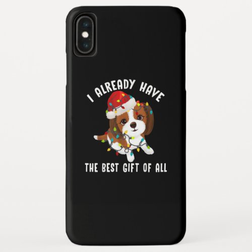 I Already Have Best Gift Of All Cute Shih Tzu Love iPhone XS Max Case