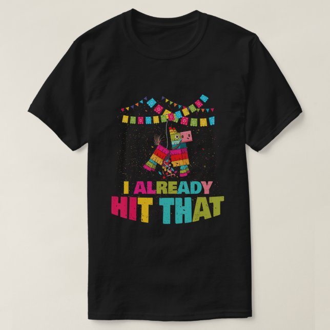 I Already Hit That Pinata Cinco De Mayo Party Gift T-Shirt (Design Front)