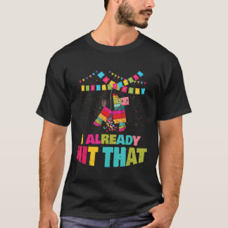 I Already Hit That Pinata Cinco De Mayo Party Gift T-Shirt