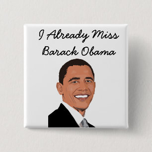I Already Miss Barack Obama Button